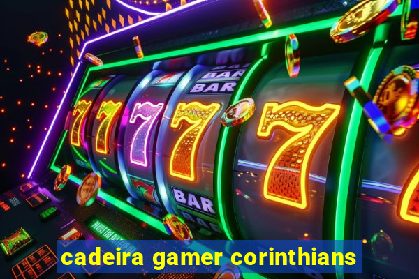 cadeira gamer corinthians